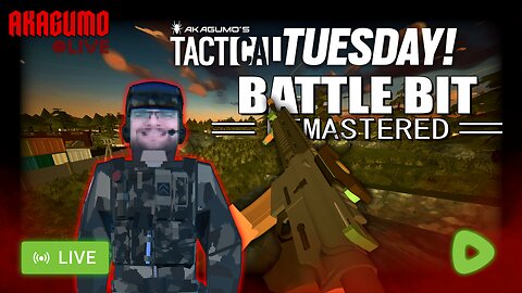 🕸 LIVE - AKAGUMO - TACTICAL TUESDAY! #10- BATTLEBIT REMASTERED