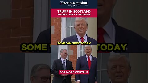 Trump in Scotland - whiskey isn't a problem.