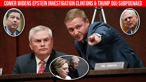Comer WIDENS Epstein Investigation Clintons & Trump DOJ Subpoenaed