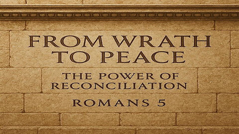 Rooted in the Word 11: From Wrath to Peace The Power of Reconciliation (Romans 5)