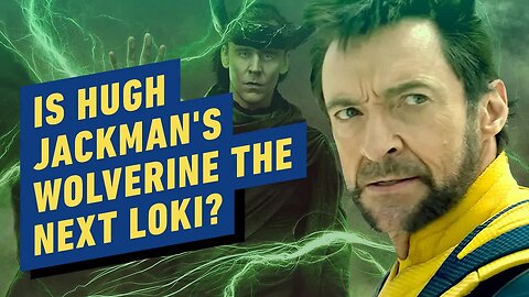 Deadpool & Wolverine - Is Hugh Jackman's Logan the MCU's New Loki_
