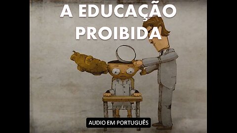 A EDUCAÇÃO PROIBIDA (Documentário)