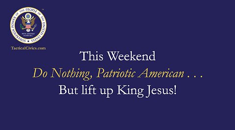 This Weekend, Do Nothing Patriotic American, But Lift Up King Jesus!