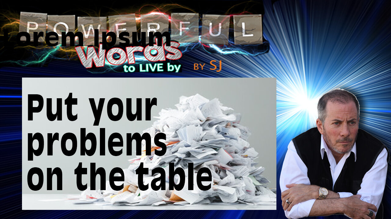 PUT YOU PROBLEMS ON THE TABLE
