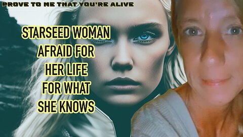 Starseed Woman is Afraid For Her Life For What She Knows