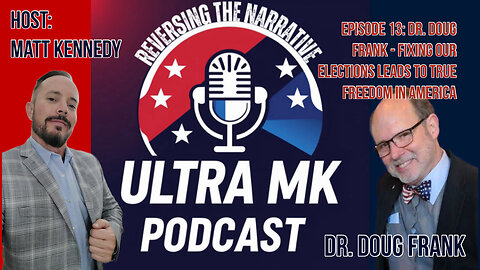 Episode 13: Dr. Doug Frank, Fixing Our Elections Leads to True Freedom in America