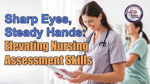 Sharp Eyes, Steady Hands: Elevating Nursing Assessment Skills