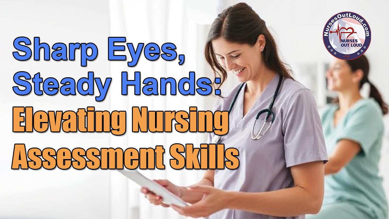 Sharp Eyes, Steady Hands: Elevating Nursing Assessment Skills