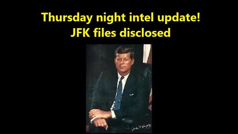 Thursday Night Intel Update! JFK Files Disclosed