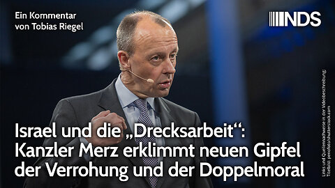 Israel und die „Drecksarbeit“: Merz erklimmt neuen Gipfel der Verrohung und der Doppelmoral | NDS