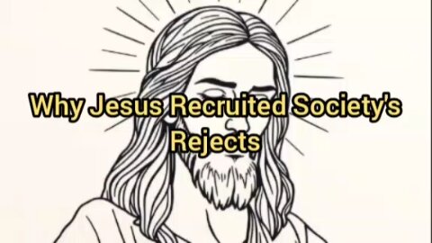 Why Jesus Recruited Society's Rejects