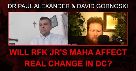 Will RFK Jr's MAHA Affect Real Change in DC? with Dr. Paul Alexander