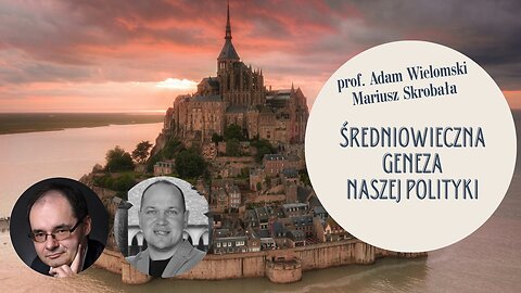 Średniowieczna geneza naszej polityki - prof. Adam Wielomski, Mariusz Skrobała
