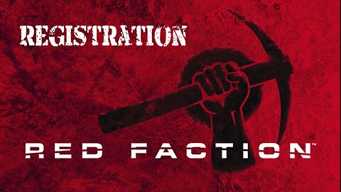 Red Faction (Part 4): Registration