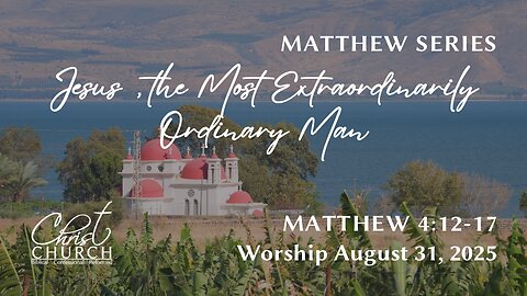 Jesus, the Most Extraordinarily Ordinary Man | Matthew 4:12-17 | Rev. John Canales