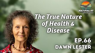 Ep. 66: Dawn Lester | The True Nature of Health & Disease