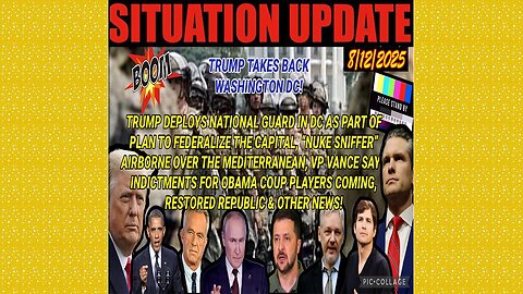 SITUATION UPDATE 8/12/25 - Trump Deploys National Guard In Dc