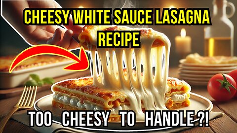 Ultimate Cheesy White Sauce Lasagna - The Creamiest, Dreamiest Lasagna Recipe!