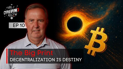 The Big Print Series: Bitcoin, Decentralization & the End of Centralized Power | Episode 10 of 12