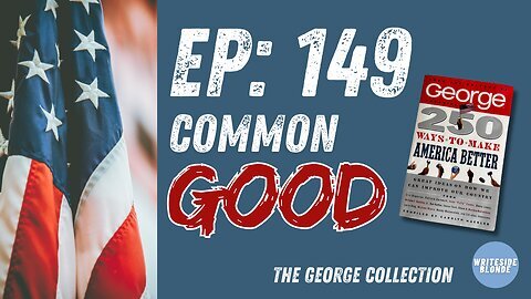 EP 149: The 2nd Political Party Working for the Common Good (Original George Magazine)