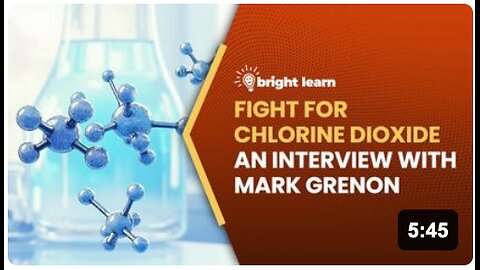 BrightLearn - Fight for Chlorine Dioxide, an interview with Mark Grenon