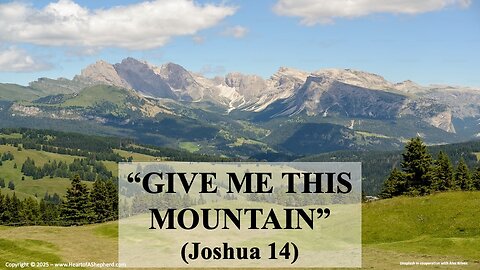 “GIVE ME THIS MOUNTAIN” (Joshua 14) – A daily Bible study from www.HeartofAShepherd.com.