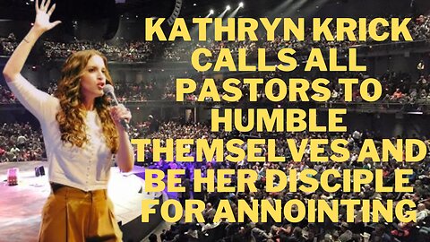 Kathryn Krick Calls All Pastors to Humble Themselves and Come Be Her Disciple to Get the Anointing