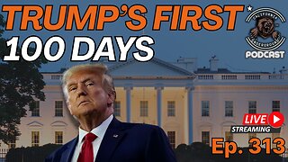 Ep. 313: Trump's (Second) First 100 Days
