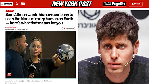 Sam Altman | "Sam Altman wants his new company (Worldcoin) to scan the irises of every human on Earth." - 9/11/2025 (NY Post) + Why Does Sam Altman Want to Scan the Irises of Every Human On Earth? What Is Worldcoin?