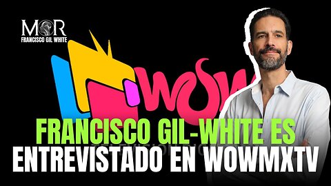 Francisco Gil-White es entrevistado en WOWmxTV