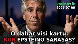 Varlinas tiesiogiai - 2025 07 09 - O dabar visi kartu: KUR EPŠTEINO SĄRAŠAS?