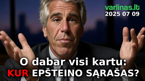 Varlinas tiesiogiai - 2025 07 09 - O dabar visi kartu: KUR EPŠTEINO SĄRAŠAS?