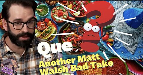 Matt Walsh Attacks Mexican Food in ridiculous take!