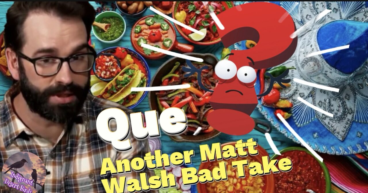 Matt Walsh Attacks Mexican Food in ridiculous take!