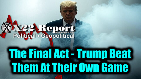 New X22 Report - Trump Beat Them At Their Own Game, [DS] Grand Conspiracy Exposed