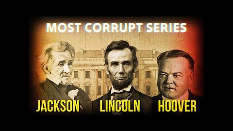 Most Corrupt: Exposing Andrew Jackson, Abraham Lincoln, and Herbert Hoover - FORGOTTEN HISTORY
