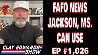 FAFO NEWS JACKSON, MS. CAN USE W/ CLAY EDWARDS (Ep #1,026)