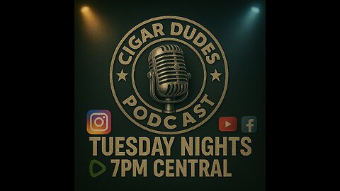 Cigar Dudes Podcast - Tuesday at 7pm CST