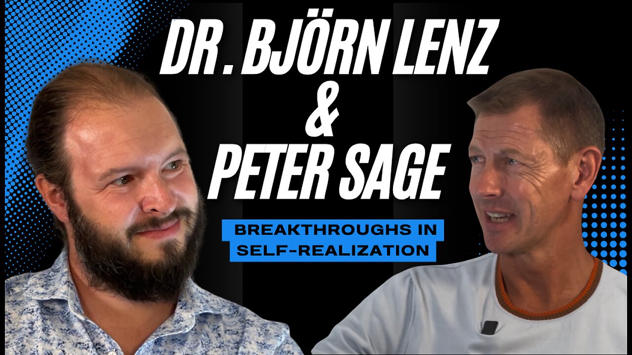 Breakthroughs in Self-Realization: A Dialogue Between Dr. Björn Lenz & Peter Sage