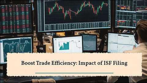 Unlocking Efficient Trade: The Impact of ISF Filing on Cross-Border Facilitation