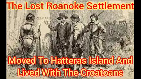 The Lost Roanoke Settlement Moved To Hatteras Island And Lived With The Croatoans