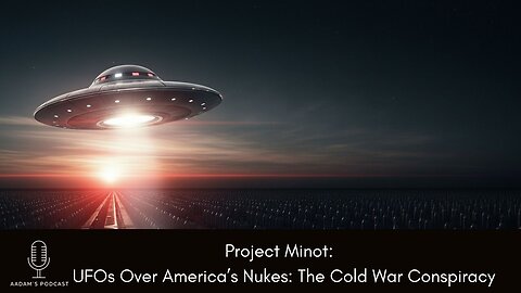 Project Minot: UFOs Over America’s Nukes: The Cold War Conspiracy | Podcast-267