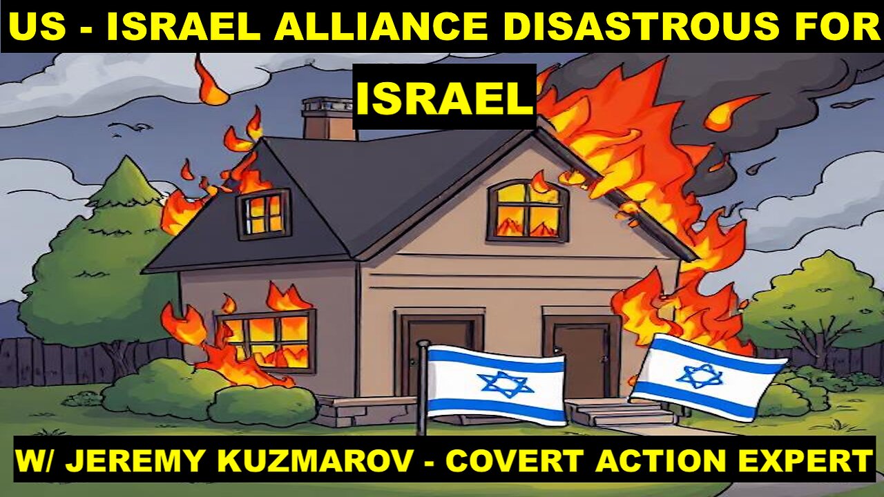 THE US-ISRAEL ALLIANCE HAS BEEN DISASTROUS FOR ISRAEL - W/ JEREMY KUZMAROV - COVERT ACTION EXPERT