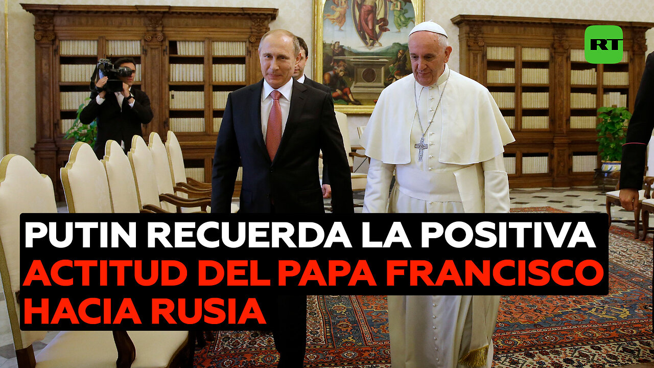 Putin: El papa Francisco tuvo una actitud muy positiva hacia Rusia; vamos a recordarlo