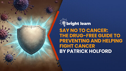 BrightLearn - Say No To Cancer: The Drug-free Guide to Preventing and Helping Fight Cancer by Patrick Holford