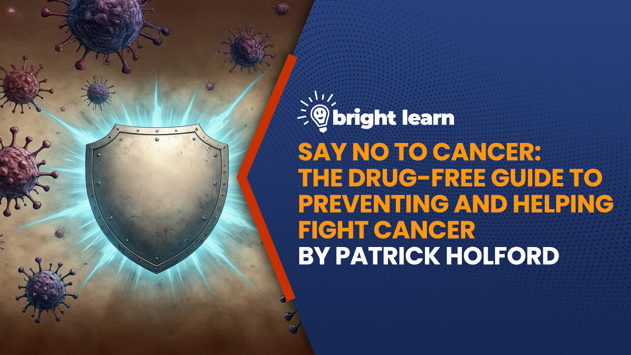 BrightLearn - Say No To Cancer: The Drug-free Guide to Preventing and Helping Fight Cancer by Patrick Holford