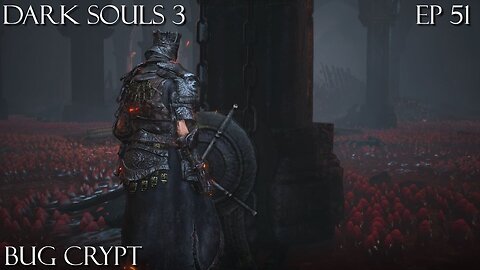 Dark Souls 3 Ep 51: Bug Crypt