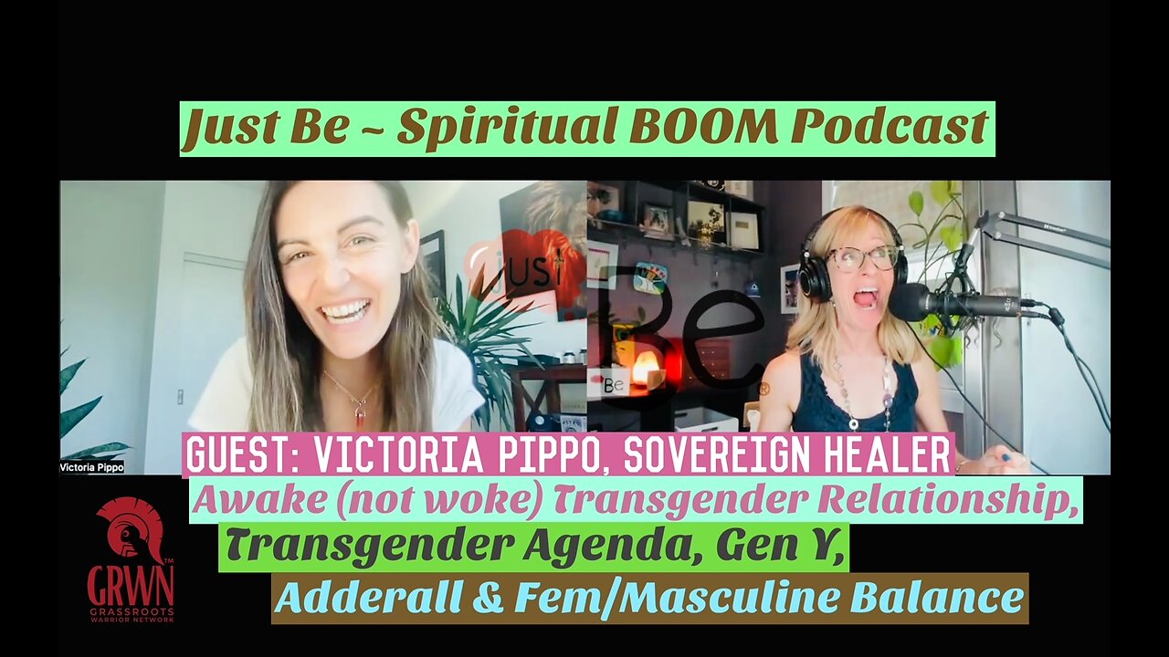 Just Be~SpBOOM: Victoria Pippo~Sovereign Healer: Awake(not woke)TransgenderRelationship/TransAgenda