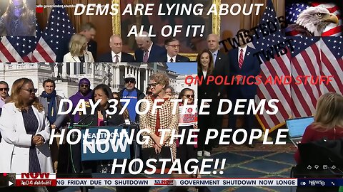 DAY 37 OF THE DEMS HOLDING THE PEOPLE HOSTAGE
