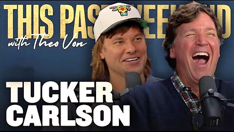 Tucker Carlson w/ Theo Von